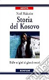 Storia del Kosovo. Dalle origini ai giorni nostri libro di Malcolm Noel