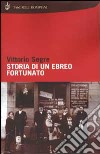 Storia di un ebreo fortunato libro