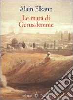 Le mura di Gerusalemme. Israele-Giordania-Roma 1999 libro