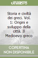 Storia e civiltà dei greci. Vol. 1: Origini e sviluppo della città. Il Medioevo greco libro