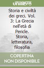 Storia e civiltà dei greci. Vol. 3: La Grecia nell'età di Pericle. Storia, letteratura, filosofia libro