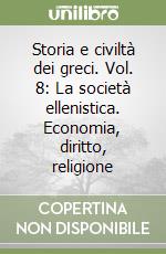 Storia e civiltà dei greci. Vol. 8: La società ellenistica. Economia, diritto, religione libro