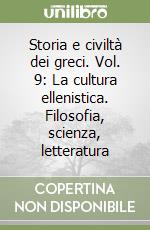 Storia e civiltà dei greci. Vol. 9: La cultura ellenistica. Filosofia, scienza, letteratura libro