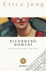 Ricorderò domani. Una storia di madri e di figlie libro