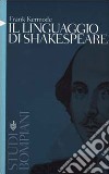 Il linguaggio di Shakespeare libro di Kermode Frank