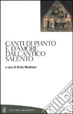 Canti di pianto e d'amore dall'antico Salento libro