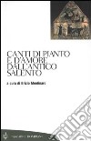 Canti di pianto e d'amore dall'antico Salento libro di Montinaro B. (cur.)