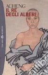 Il re degli alberi libro di Acheng Masci M. R. (cur.)