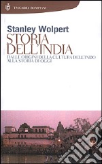 Storia dell'India. Dalle origini della cultura dell'Indo alla storia di oggi