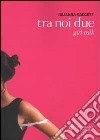 Tra noi due. Girl talk libro