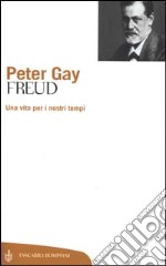 Freud. Una vita per i nostri tempi libro