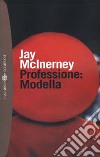 Professione: modella libro di McInerney Jay