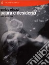 Paura e desiderio. Cose (mai) viste. 1974-2001 libro di Ghezzi Enrico