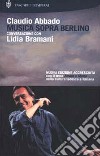 Musica sopra Berlino. Conversazione con Lidia Bramani libro di Abbado Claudio Bramani Lidia