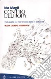 Contro l'Europa. Tutto quello che non vi hanno detto di Maastricht libro di Magli Ida