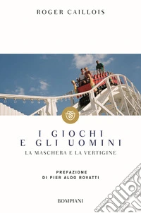 I giochi e gli uomini. La maschera e la vertigine