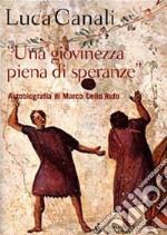 Una giovinezza piena di speranze. Autobiografia di Marco Celio Rufo libro