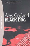 Black dog libro di Garland Alex