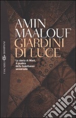 Giardini di luce. La storia di Mani, il profeta della fratellanza universale libro