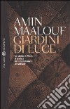 Giardini di luce. La storia di Mani, il profeta della fratellanza universale libro