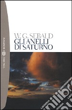 Gli anelli di Saturno. Un pellegrinaggio in Inghilterra libro