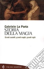 Storia della magia. Grandi castelli, grandi maghi, grandi roghi libro