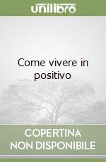 Come vivere in positivo libro