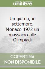 Un giorno, in settembre. Monaco 1972 un massacro alle Olimpiadi libro