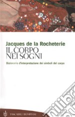 Il corpo nei sogni. Dizionario d'interpretazione dei simboli del corpo libro