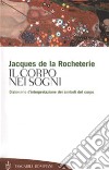 Il corpo nei sogni. Dizionario d'interpretazione dei simboli del corpo libro di La Rocheterie Jacques de