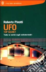 UFO. Top secret. Tutta la verità sugli extraterrestri libro