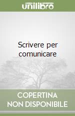 Scrivere per comunicare libro