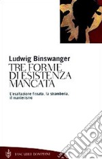 Tre forme di esistenza mancata. Esaltazione fissata, stramberia, manierismo libro