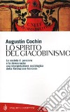 Lo spirito del giacobinismo. Le società di pensiero e la democrazia: una interpretazione sociologica della Rivoluzione francese libro di Cochin Augustin