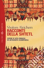 Racconti della Shtetl. Scene di vita ebraica in un'Europa scomparsa libro