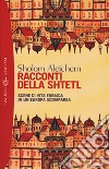 Racconti della Shtetl. Scene di vita ebraica in un'Europa scomparsa libro