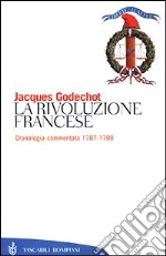 La Rivoluzione francese. Cronologia commentata 1787-1799 libro