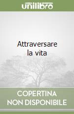 Attraversare la vita