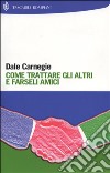 Come trattare gli altri e farseli amici libro