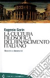 La cultura filosofica del Rinascimento italiano. Ricerche e documenti libro