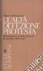 Lealtà, defezione, protesta. Rimedi alla crisi delle imprese, dei partiti e dello stato libro