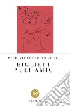 Biglietti agli amici libro di Tondelli Pier Vittorio Panzeri F. (cur.)