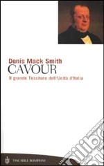 Cavour. Il grande Tessitore dell'Unità d'Italia libro