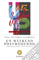 Un weekend postmoderno. Cronache dagli anni ottanta libro