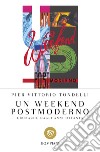 Un weekend postmoderno. Cronache dagli anni ottanta libro di Tondelli Pier Vittorio