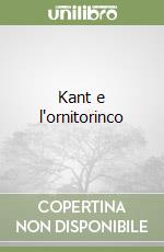 Kant e l'ornitorinco libro