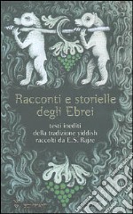 Racconti e storielle degli Ebrei. Testi inediti della tradizione yiddish raccolti da Efim Raize