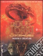 Il Signore degli Anelli. Le due Torri. Mostri e creature libro