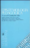 Epistemologia pedagogica. Il dibattito contemporaneo in Italia libro