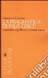 La pragmatica di Paul Grice. Intenzioni, significato, comunicazione libro